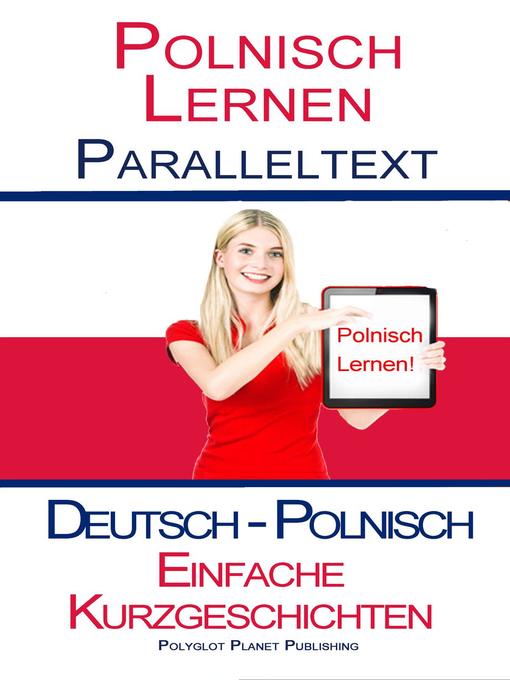 Title details for Polnisch Lernen--Paralleltext--Einfache Kurzgeschichten (Deutsch--Polnisch) by Polyglot Planet Publishing - Available